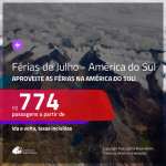 FÉRIAS DE JULHO NA AMÉRICA DO SUL!!! Passagens para a <b>ARGENTINA, BOLÍVIA, CHILE, PARAGUAI, PERU ou URUGUAI</b>, para viajar nas férias de Julho! A partir de R$ 774, ida e volta, c/ taxas!