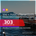 Promoção de <b>PASSAGEM + HOTEL</b> para <b>FLORIANÓPOLIS</b>! A partir de R$ 303, por pessoa, quarto duplo, c/ taxas em até 10x SEM JUROS!