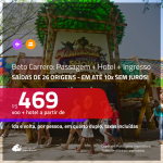 Promoção de <b>INGRESSO BETO CARRERO + PASSAGEM + HOTEL</b>! A partir de R$ 469, por pessoa, quarto duplo, c/ taxas em até 10x SEM JUROS!