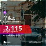 Promoção de Passagens para <b>MILÃO</b>! A partir de R$ 2.115, ida e volta, c/ taxas!