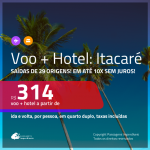 Promoção de <b>PASSAGEM + HOTEL</b> para <b>ITACARÉ</b>! A partir de R$ 314, por pessoa, quarto duplo, c/ taxas, em até 10x SEM JUROS!