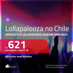 Promoção de Passagens para o LOLLAPALOOZA 2020 em <b>SANTIAGO, no Chile</b>!!! A partir de R$ 621, ida e volta, c/ taxas!