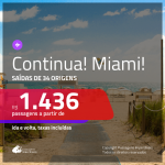 CONTINUA!!! Promoção de Passagens para <b>MIAMI</b>! A partir de R$ 1.436, ida e volta, c/ taxas!