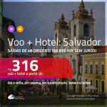 Promoção de <b>PASSAGEM + HOTEL</b> para <b>SALVADOR</b>! A partir de R$ 316, por pessoa, quarto duplo, c/ taxas, em até 10x SEM JUROS!