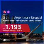 Promoção de Passagens 2 em 1 – <b>ARGENTINA: Buenos Aires + URUGUAI: Montevideo</b>! A partir de R$ 1.193, todos os trechos, c/ taxas!