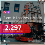 Promoção de Passagens 2 em 1 – <b>LONDRES + MADRI</b>! A partir de R$ 2.297, todos os trechos, c/ taxas!