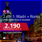 Promoção de Passagens 2 em 1 – <b>MADRI + ROMA</b>! A partir de R$ 2.190, todos os trechos, c/ taxas!