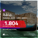 Promoção de Passagens para a <b>ITÁLIA: Florença, Milão, Roma ou Veneza</b>! A partir de R$ 1.804, ida e volta, c/ taxas!