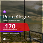 Promoção de Passagens para <b>PORTO ALEGRE</b>! A partir de R$ 170, ida e volta, c/ taxas!