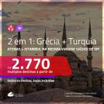 Promoção de Passagens 2 em 1 – <b>GRÉCIA: Atenas + TURQUIA: Istambul</b>! A partir de R$ 2.770, todos os trechos, c/ taxas! Com opções de BAGAGEM INCLUÍDA!