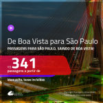 Promoção de Passagens para <b>SÃO PAULO</b> saindo de BOA VISTA! A partir de R$ 341, ida e volta, c/ taxas!