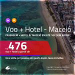 Promoção de <b>PASSAGEM + HOTEL</b> para <b>MACEIÓ</b>! A partir de R$ 476, por pessoa, quarto duplo, c/ taxas em até 10x SEM JUROS!