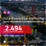 Rota Romântica: <b>Alemanha</b>! Chegue por <b>FRANKFURT</b>, e vá embora por <b>MUNIQUE</b>! A partir de R$ 2.494, todos os trechos, c/ taxas!