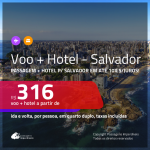 Promoção de <b>PASSAGEM + HOTEL</b> para <b>SALVADOR</b>! A partir de R$ 316, por pessoa, quarto duplo, c/ taxas em até 10x SEM JUROS!