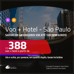 Promoção de <b>PASSAGEM + HOTEL</b> para <b>SÃO PAULO</b>! A partir de R$ 388, por pessoa, quarto duplo, c/ taxas em até 10x SEM JUROS!