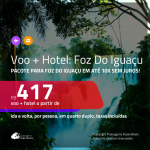 Promoção de <b>PASSAGEM + HOTEL</b> para <b>FOZ DO IGUAÇU</b>! A partir de R$ 417, por pessoa, quarto duplo, c/ taxas, em até 10x SEM JUROS!