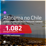 Promoção de Passagens para <b>CALAMA, Deserto do ATACAMA, no CHILE</b>! A partir de R$ 1.082, ida e volta, c/ taxas!