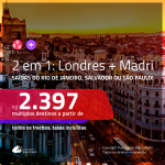 Promoção de Passagens 2 em 1 – <b>LONDRES + MADRI</b>! A partir de R$ 2.397, todos os trechos, c/ taxas!