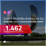 MOCHILÃO AMÉRICA DO SUL!!! Promoção de Passagens 3 em 1 – <b>ARGENTINA: Buenos Aires + CHILE: Santiago + URUGUAI: Montevideo</b>! A partir de R$ 1.462, todos os trechos, c/ taxas!