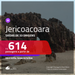 Promoção de Passagens para <b>JERICOACOARA</b>! A partir de R$ 614, ida e volta, c/ taxas!