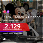 Promoção de Passagens 2 em 1 – <b>MIAMI + ORLANDO</b>! A partir de R$ 2.129, todos os trechos, c/ taxas!