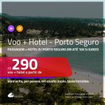 Promoção de <b>PASSAGEM + HOTEL</b> para <b>PORTO SEGURO</b>! A partir de R$ 290, por pessoa, quarto duplo, c/ taxas em até 10x SEM JUROS!