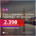 Promoção de Passagens 2 em 1 – <b>ISTAMBUL + LONDRES</b>! A partir de R$ 2.398, todos os trechos, c/ taxas! Com opções de BAGAGEM INCLUÍDA!