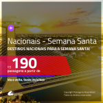 <b>PASSAGENS NACIONAIS para a SEMANA SANTA</b>! Valores a partir de R$ 190, ida e volta!