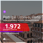 Promoção de Passagens para <b>PORTUGAL: Lisboa ou Porto</b>! A partir de R$ 1.972, ida e volta, c/ taxas! Com datas para viajar até JUNHO 2020!