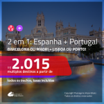 Promoção de Passagens 2 em 1 – <b>ESPANHA: Barcelona ou Madri + PORTUGAL: Lisboa ou Porto</b>! A partir de R$ 2.015, todos os trechos, c/ taxas!