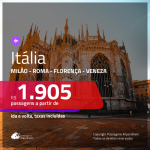 Promoção de Passagens para a <b>ITÁLIA: Milão, Roma, Florença ou Veneza</b>! A partir de R$ 1.905, ida e volta, c/ taxas! Datas até NOV/20, inclusive Férias de JUL/20 e mais!