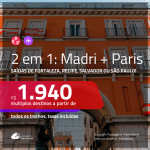 Promoção de Passagens 2 em 1 – <b>MADRI + PARIS</b>! A partir de R$ 1.940, todos os trechos, c/ taxas!