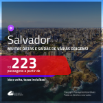 Promoção de Passagens para <b>SALVADOR</b>! A partir de R$ 223, ida e volta, c/ taxas!