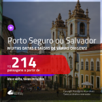 Promoção de Passagens para <b>PORTO SEGURO ou SALVADOR</b>! A partir de R$ 214, ida e volta, c/ taxas!