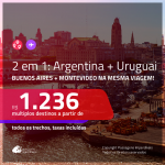 Promoção de Passagens 2 em 1 – <b>ARGENTINA: Buenos Aires + URUGUAI: Montevideo</b>! A partir de R$ 1.236, todos os trechos, c/ taxas!