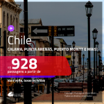 Seleção de Passagens para o <b>CHILE</b>! Escolha entre: <b>Calama, Punta Arenas, Puerto Montt e mais</b>! A partir de R$ 928, ida e volta, c/ taxas!