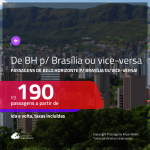 Promoção de Passagens de <b>BELO HORIZONTE para BRASÍLIA</b> ou vice-versa! A partir de R$ 190, ida e volta, c/ taxas!