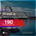 Promoção de Passagens para <b>BRASÍLIA</b>! A partir de R$ 190, ida e volta, c/ taxas!