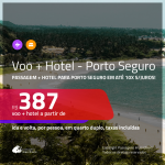 Promoção de <b>PASSAGEM + HOTEL</b> para <b>PORTO SEGURO</b>! A partir de R$ 387, por pessoa, quarto duplo, c/ taxas em até 10x SEM JUROS!