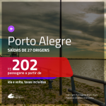 Promoção de Passagens para <b>PORTO ALEGRE</b>! A partir de R$ 202, ida e volta, c/ taxas!