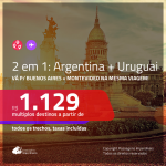 Promoção de Passagens 2 em 1 – <b>ARGENTINA: Buenos Aires + URUGUAI: Montevideo</b>! A partir de R$ 1.129, todos os trechos, c/ taxas!