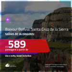 BAIXOU!!! Promoção de Passagens para a <b>BOLÍVIA: Santa Cruz de la Sierra</b>! A partir de R$ 589, ida e volta, c/ taxas!