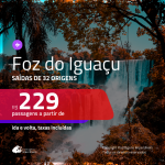 Promoção de Passagens para <b>FOZ DO IGUAÇU</b>! A partir de R$ 229, ida e volta, c/ taxas! Datas até JAN/21, inclusive Férias de JUL/20 e mais!