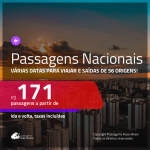 <b>PASSAGENS NACIONAIS</b> em promoção! Valores a partir de R$ 171, ida e volta!