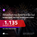 Passagens em promoção para o <b>RÉVEILLON</b>! Vá para a <b>AMÉRICA DO SUL! Escolha entre: ARGENTINA: Buenos Aires, Jujuy, Mendoza; CHILE: Santiago ou URUGUAI: Montevideo</b>! A partir de R$ 1.135, ida e volta, c/ taxas!