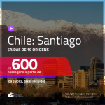 Promoção de Passagens para o <b>CHILE: Santiago</b>! A partir de R$ 600, ida e volta, c/ taxas!