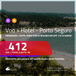 <b>PASSAGEM + HOTEL</b> para <b>PORTO SEGURO</b>! A partir de R$ 412, por pessoa, quarto duplo, c/ taxas em até 12x SEM JUROS! Com datas para viajar até DEZEMBRO/20!