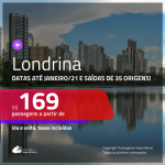 Passagens para <b>LONDRINA</b>! A partir de R$ 169, ida e volta, c/ taxas! Datas até JANEIRO/21!