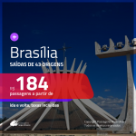 Passagens para <b>BRASÍLIA</b>! A partir de R$ 184, ida e volta, c/ taxas!