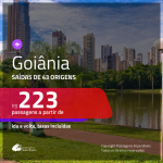 Passagens para <b>GOIÂNIA</b>! A partir de R$ 223, ida e volta, c/ taxas!